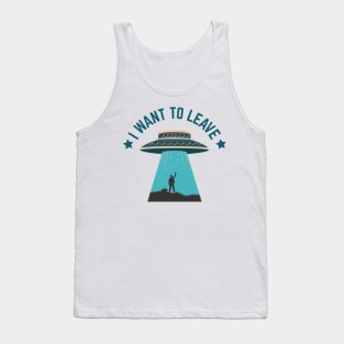 I Want To Leave UFO Alien Abduction Tank Top